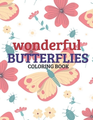 Wonderful Butterflies Coloring Book: Butterflies in Large Print, Hand Drawn Easy Designs Of Butterflies, Coloring Book For Adults and Kids, Size: 8,5" by Book, Coloring