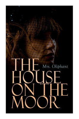 The House on the Moor: Complete Edition (Vol. 1-3) by Oliphant