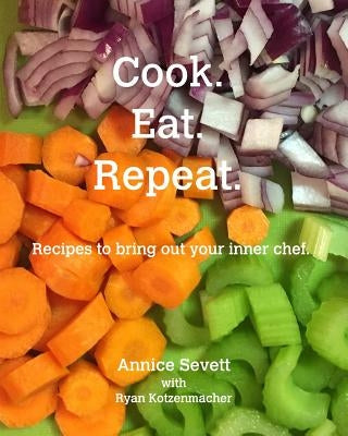 Cook. Eat. Repeat. by Sevett, Annice