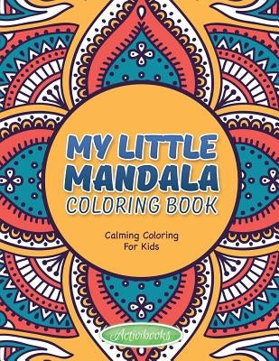 My Little Mandala Coloring Book - Calming Coloring For Kids by For Kids, Activibooks