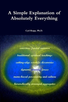 A Simple Explanation of Absolutely Everything by Ropp, Cyd