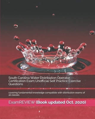 South Carolina Water Distribution Operator Certification Exam Unofficial Self Practice Exercise Questions: covering fundamental knowledge compatible w by Examreview