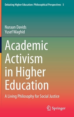 Academic Activism in Higher Education: A Living Philosophy for Social Justice by Davids, Nuraan