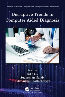 Disruptive Trends in Computer Aided Diagnosis by Das, Rik