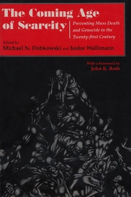 The Coming Age of Scarcity: Preventing Mass Death and Genocide in the Twenty-First Century by Dobkowski, Michael