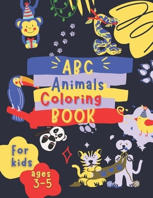 ABC Animals Coloring Book for Kids Ages 3-5: Fun Children's Activity Coloring Books for Toddlers and Kindergarten Ages 3, 4 & 5. by Press, Happykidgen