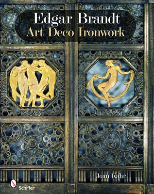 Edgar Brandt: Art Deco Ironwork by Kahr, Joan