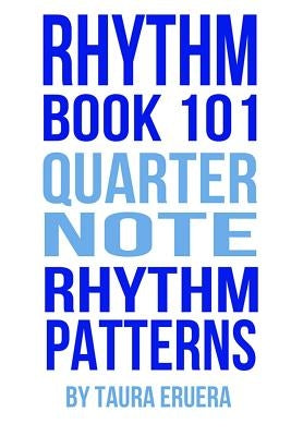 Rhythm Book 101: Quarter Note Rhythm Patterns by Eruera, Taura