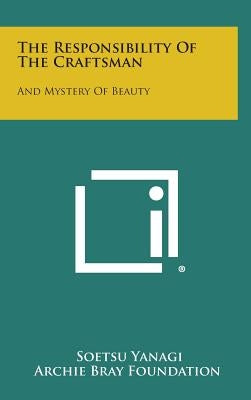 The Responsibility Of The Craftsman: And Mystery Of Beauty by Yanagi, Soetsu