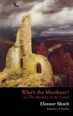 Who's the Murderer? or, The Mystery of the Forest by Sleath, Eleanor