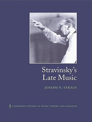 Stravinsky's Late Music by Straus, Joseph N.