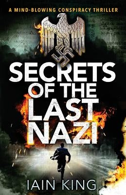 Secrets of the Last Nazi by King, Iain