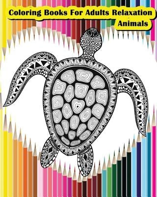 Coloring Books For Adults Relaxation Animals: Animals Designs for Your Creativity (Relaxation & Meditation) by Felicia Hazel