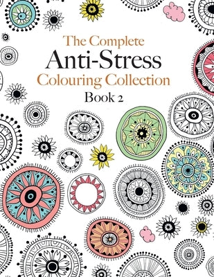 The Complete Anti-stress Colouring Collection Book 2: The ultimate calming colouring book collection by Rose, Christina