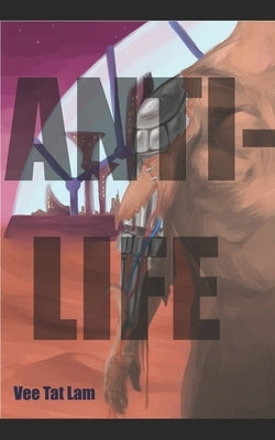 Anti-Life by Lam, Vee Tat