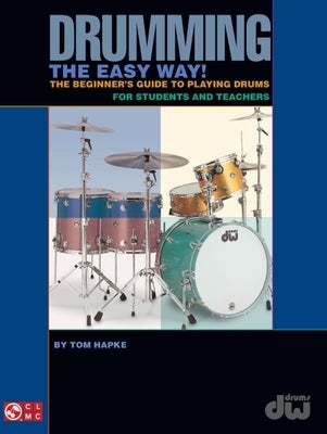 Drumming the Easy Way!: The Beginner's Guide to Playing Drums for Students and Teachers by Hapke, Tom