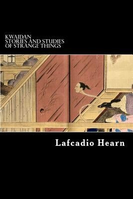 Kwaidan: Stories and Studies of Strange Things by Struik, Alex