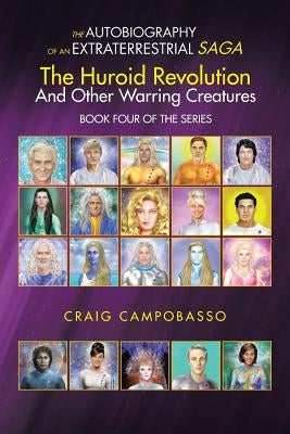 The Autobiography of an Extraterrestrial Saga: The Huroid Revolution and Other Warring Creatures by Campobasso, Craig