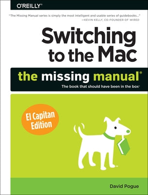 Switching to the Mac: The Missing Manual, El Capitan Edition by Pogue, David