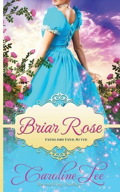 Briar Rose: an Everland Ever After Tale by Lee, Caroline