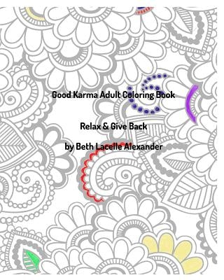 Good Karma Adult Colouring Book: Relax & Give Back by Alexander, Beth Lacelle