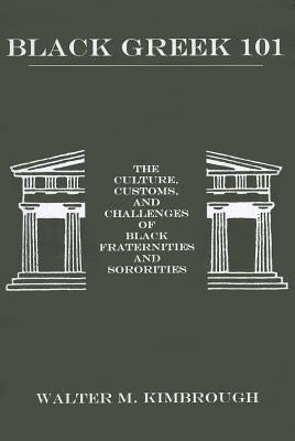 Black Greek 101: The Culture, Customs, and Challenges of Black Fraternities and Soroities by Dr Kimbrough, Walter M.