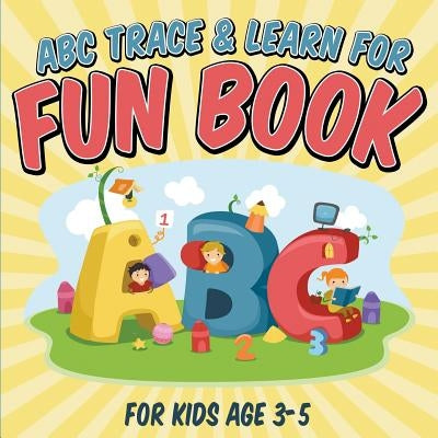 ABC Trace & Learn For Fun Book: For Kids Age 3-5 by Packer, Bowe