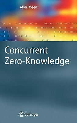 Concurrent Zero-Knowledge: With Additional Background by Oded Goldreich by Rosen, Alon