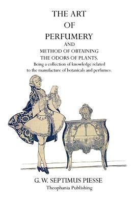 The Art of Perfumery by Piesse, G. W. Septimus