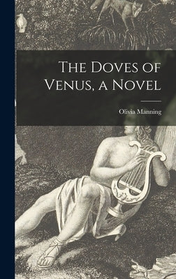 The Doves of Venus, a Novel by Manning, Olivia