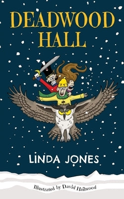 Deadwood Hall: 'A thrilling magical fantasy adventure for children aged 7-10' by Hailwood, David