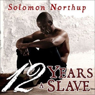 Twelve Years a Slave by Northup, Solomon