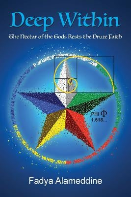 Deep Within: The Nectar of the Gods Rests the Druze Faith by Alameddine, Fadya