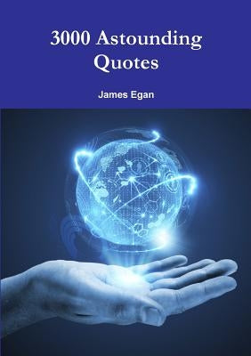 3000 Astounding Quotes by Egan, James