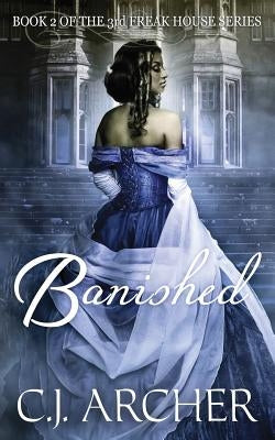 Banished: Book 2 of the 3rd Freak House Trilogy by Archer, C. J.