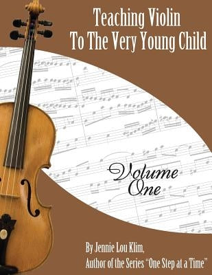 Teaching Violin to the Very Young Child: Volume One by Klim, Jennie Lou