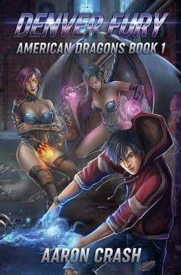 Denver Fury: An Urban Fantasy Harem Adventure by Crash, Aaron