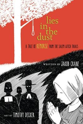 Lies in the Dust: A Tale of Remorse from the Salem Witch Trials by Crane, Jakob