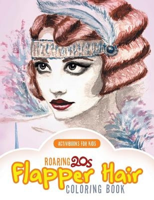 Roaring 20s Flapper Hair Coloring Book by For Kids, Activibooks