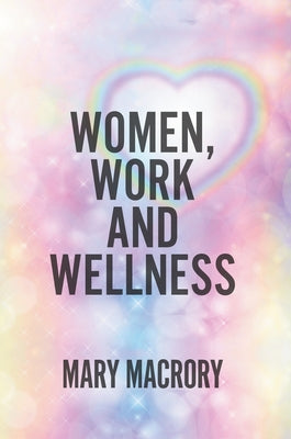 Women, Work and Wellness by Macrory, Mary