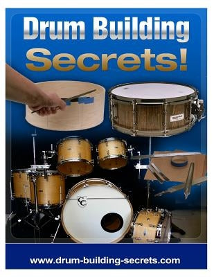 Drum Building Secrets!: Build A Drum Set In 10 Simple Steps! by Maroevich, Brian