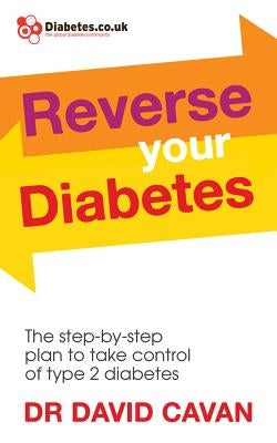 Reverse Your Diabetes: The Step-By-Step Plan to Take Control of Type 2 Diabetes by Cavan, Dr David