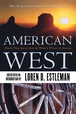 American West: Twenty New Stories from the Western Writers of America by Estleman, Loren D.