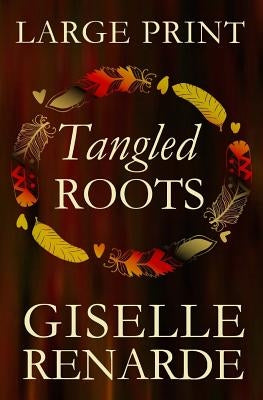 Tangled Roots: Large Print Edition: Romantic Fiction by Renarde, Giselle