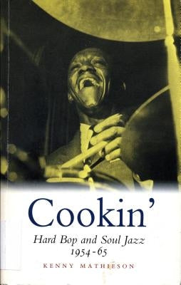 Cookin': Hard Bop and Soul Jazz 1954-65: Hard Bop and Soul Jazz 1954-65 by Mathieson, Kenny