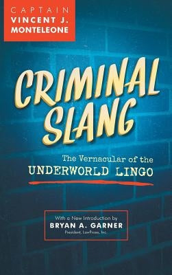 Criminal Slang: The Vernacular of the Underworld Lingo by Monteleone, Vincent J.