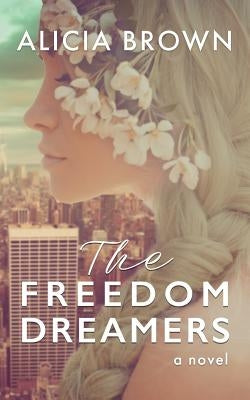 The Freedom Dreamers by Brown, Alicia