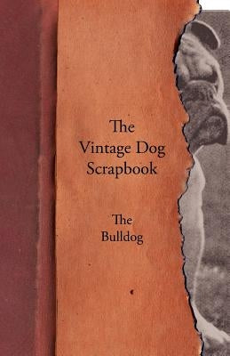 The Vintage Dog Scrapbook - The Bulldog by Various