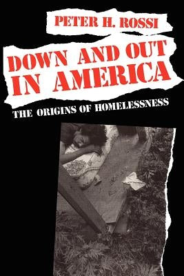 Down and Out in America: The Origins of Homelessness by Rossi, Peter H.