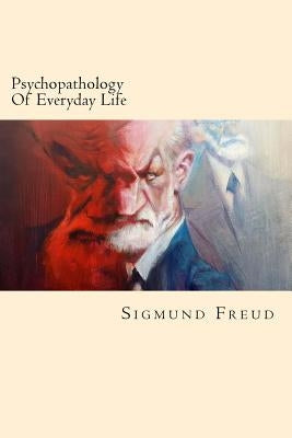 Psychopathology Of Everyday Life by Freud, Sigmund